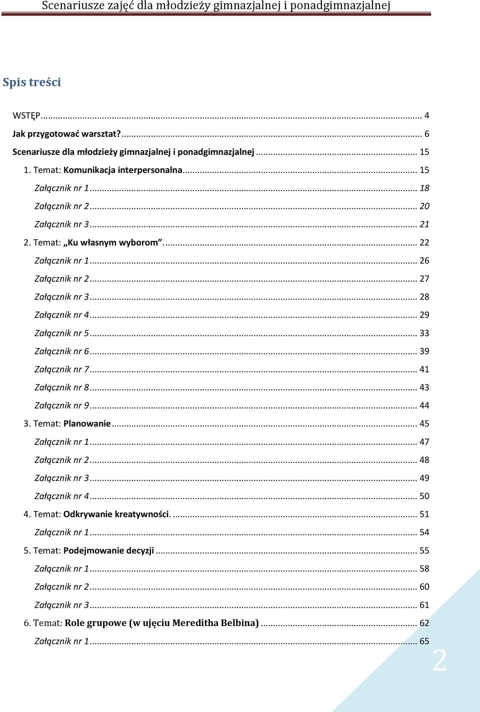 .. 39 Załącznik nr 7... 41 Załącznik nr 8... 43 Załącznik nr 9... 44 3. Temat: Planowanie... 45 Załącznik nr 1... 47 Załącznik nr 2... 48 Załącznik nr 3... 49 Załącznik nr 4... 50 4.