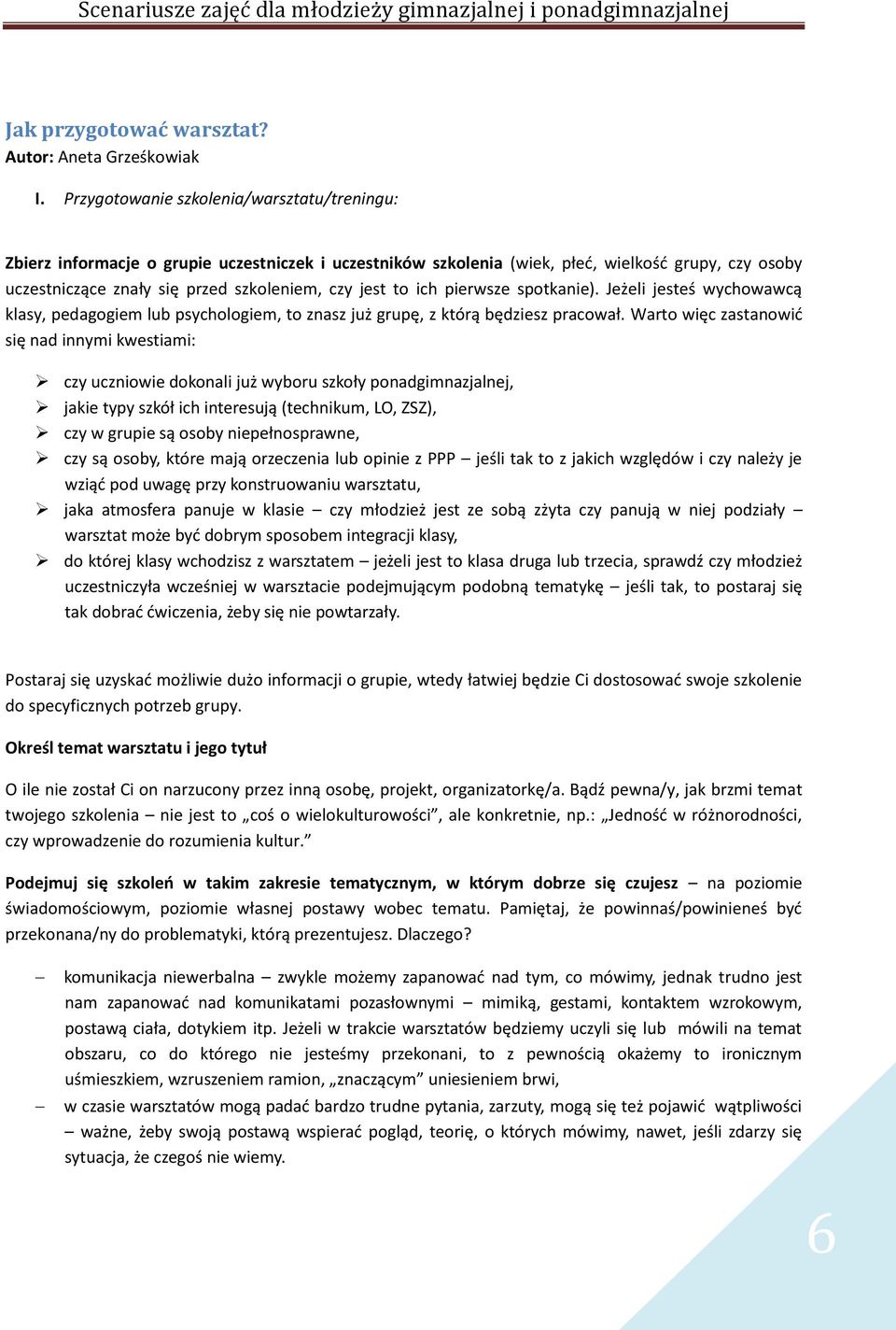 to ich pierwsze spotkanie). Jeżeli jesteś wychowawcą klasy, pedagogiem lub psychologiem, to znasz już grupę, z którą będziesz pracował.