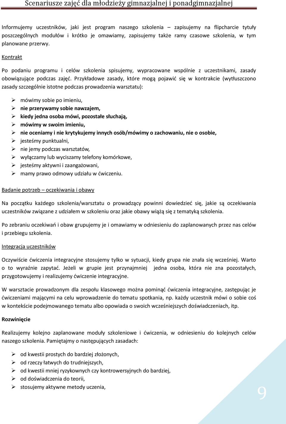 Przykładowe zasady, które mogą pojawić się w kontrakcie (wytłuszczono zasady szczególnie istotne podczas prowadzenia warsztatu): mówimy sobie po imieniu, nie przerywamy sobie nawzajem, kiedy jedna