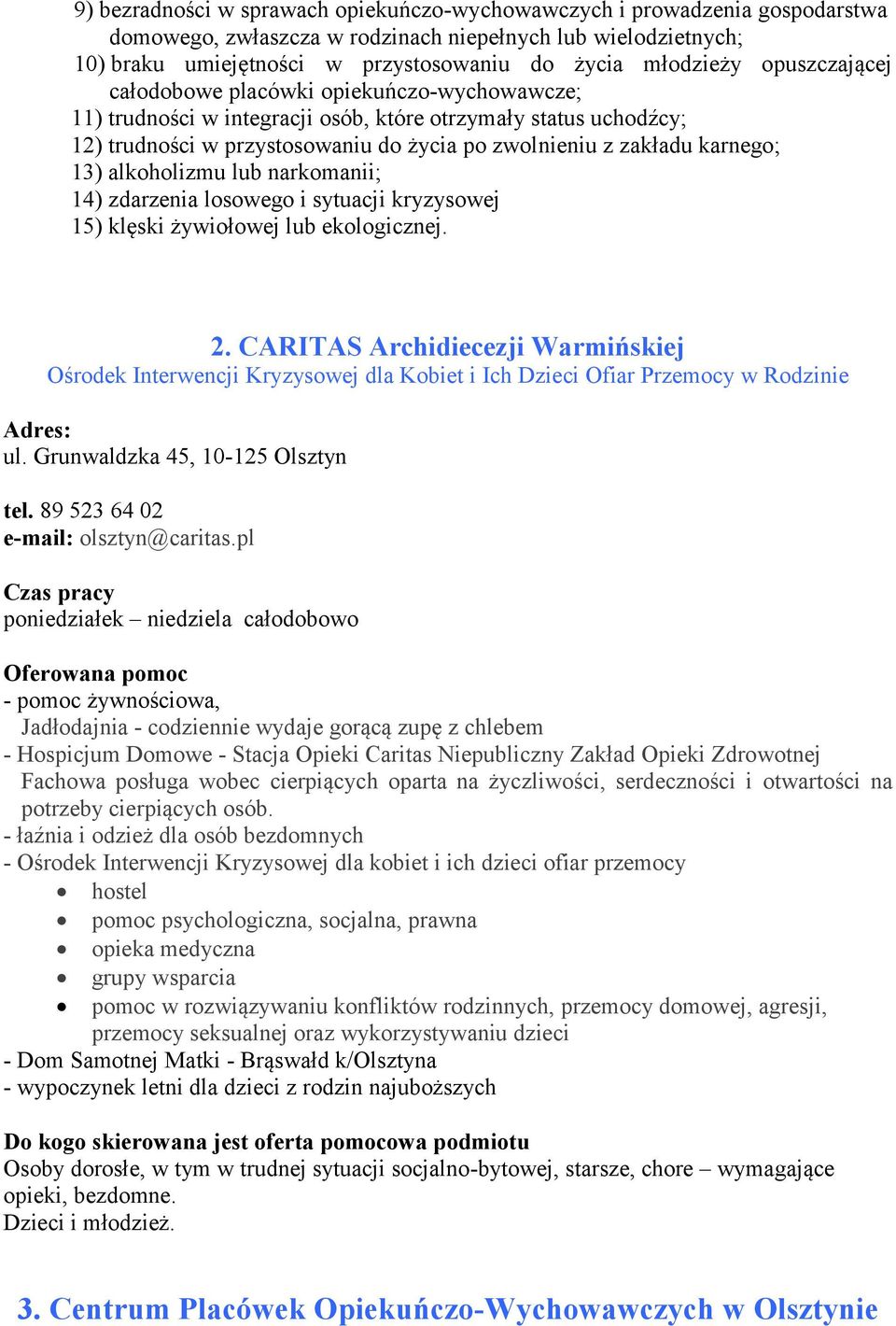 13) alkoholizmu lub narkomanii; 14) zdarzenia losowego i sytuacji kryzysowej 15) klęski żywiołowej lub ekologicznej. 2.