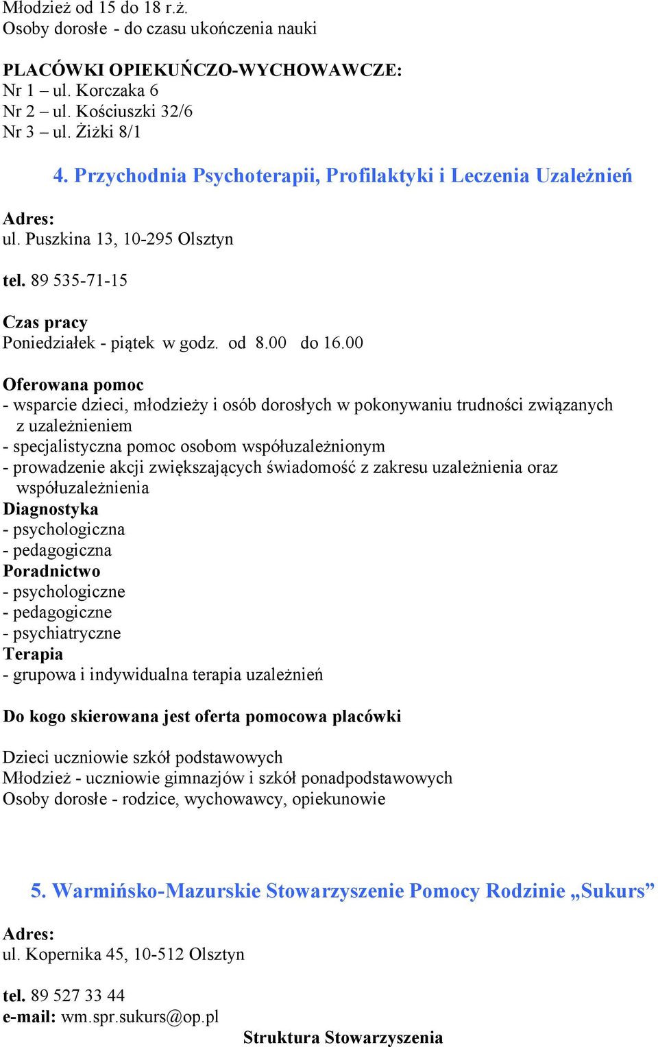 00 - wsparcie dzieci, młodzieży i osób dorosłych w pokonywaniu trudności związanych z uzależnieniem - specjalistyczna pomoc osobom współuzależnionym - prowadzenie akcji zwiększających świadomość z