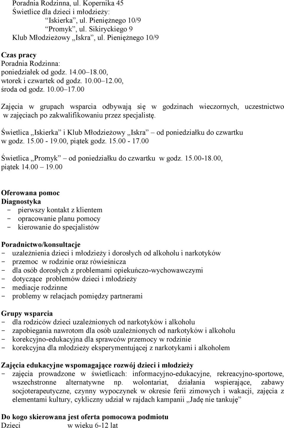 00 Zajęcia w grupach wsparcia odbywają się w godzinach wieczornych, uczestnictwo w zajęciach po zakwalifikowaniu przez specjalistę.