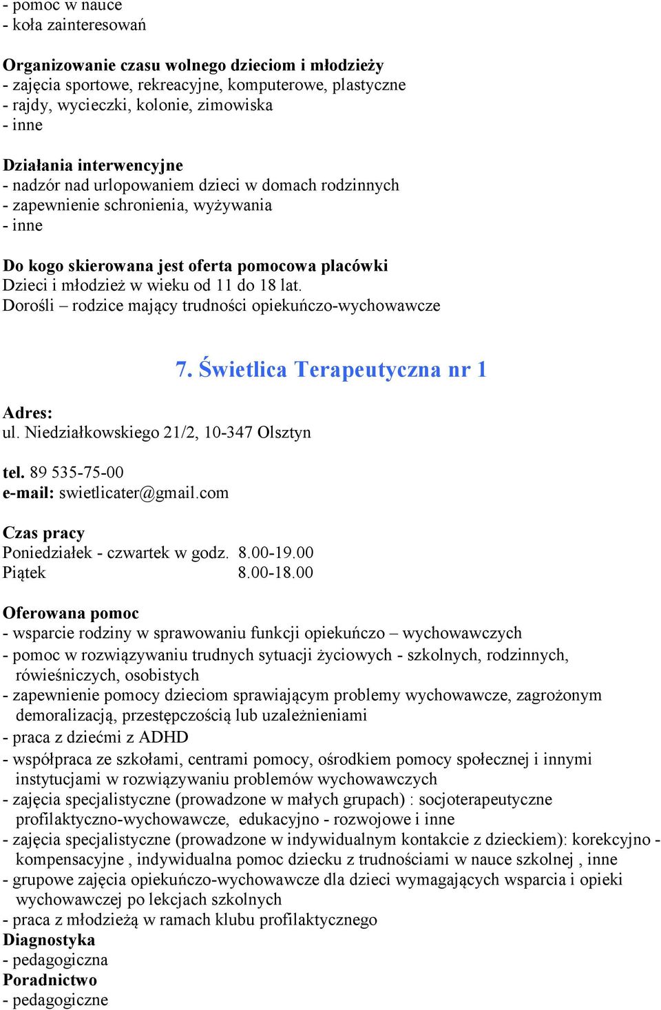 lat. Dorośli rodzice mający trudności opiekuńczo-wychowawcze ul. Niedziałkowskiego 21/2, 10-347 Olsztyn tel. 89 535-75-00 e-mail: swietlicater@gmail.com Poniedziałek - czwartek w godz. 8.00-19.