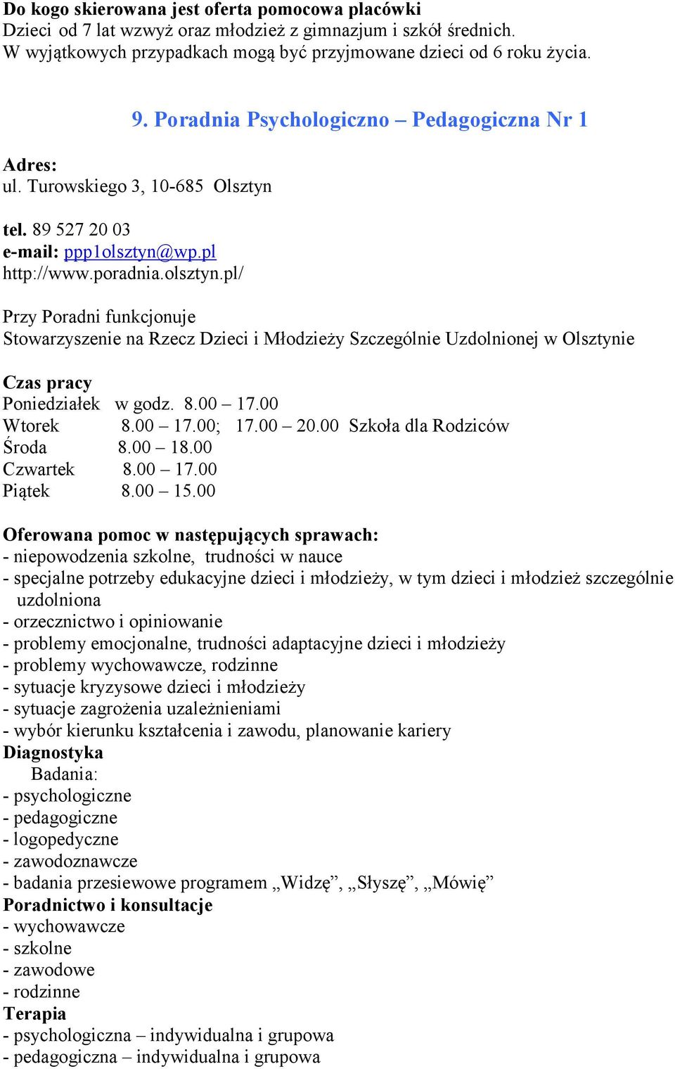 wp.pl http://www.poradnia.olsztyn.pl/ Przy Poradni funkcjonuje Stowarzyszenie na Rzecz Dzieci i Młodzieży Szczególnie Uzdolnionej w Olsztynie Poniedziałek w godz. 8.00 17.00 Wtorek 8.00 17.00; 17.