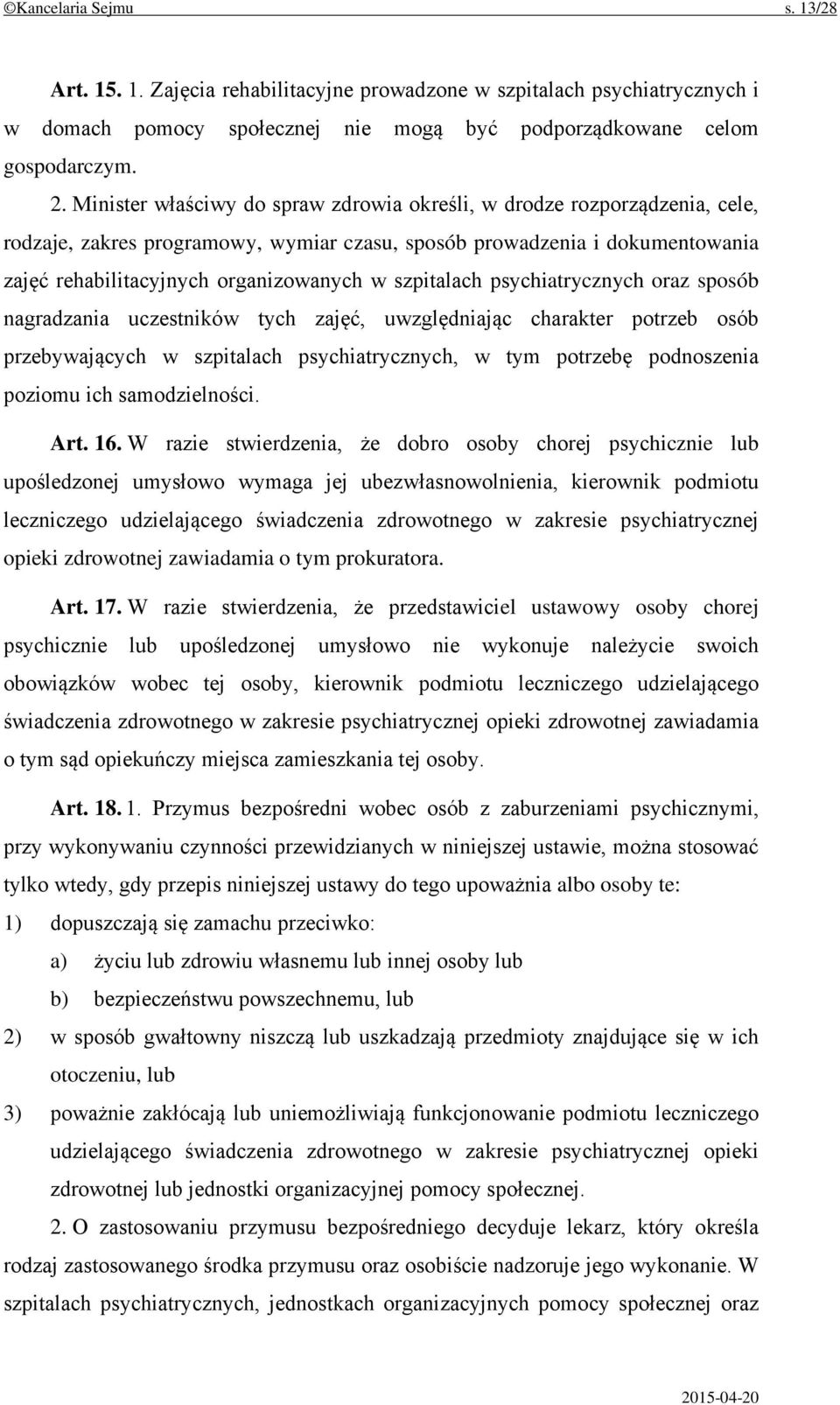 szpitalach psychiatrycznych oraz sposób nagradzania uczestników tych zajęć, uwzględniając charakter potrzeb osób przebywających w szpitalach psychiatrycznych, w tym potrzebę podnoszenia poziomu ich