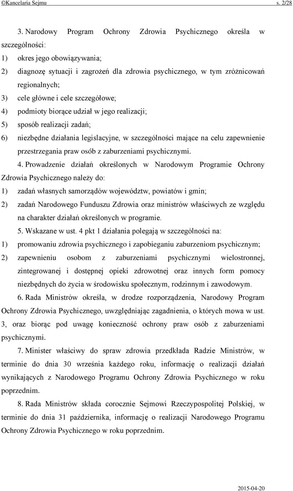 główne i cele szczegółowe; 4) podmioty biorące udział w jego realizacji; 5) sposób realizacji zadań; 6) niezbędne działania legislacyjne, w szczególności mające na celu zapewnienie przestrzegania