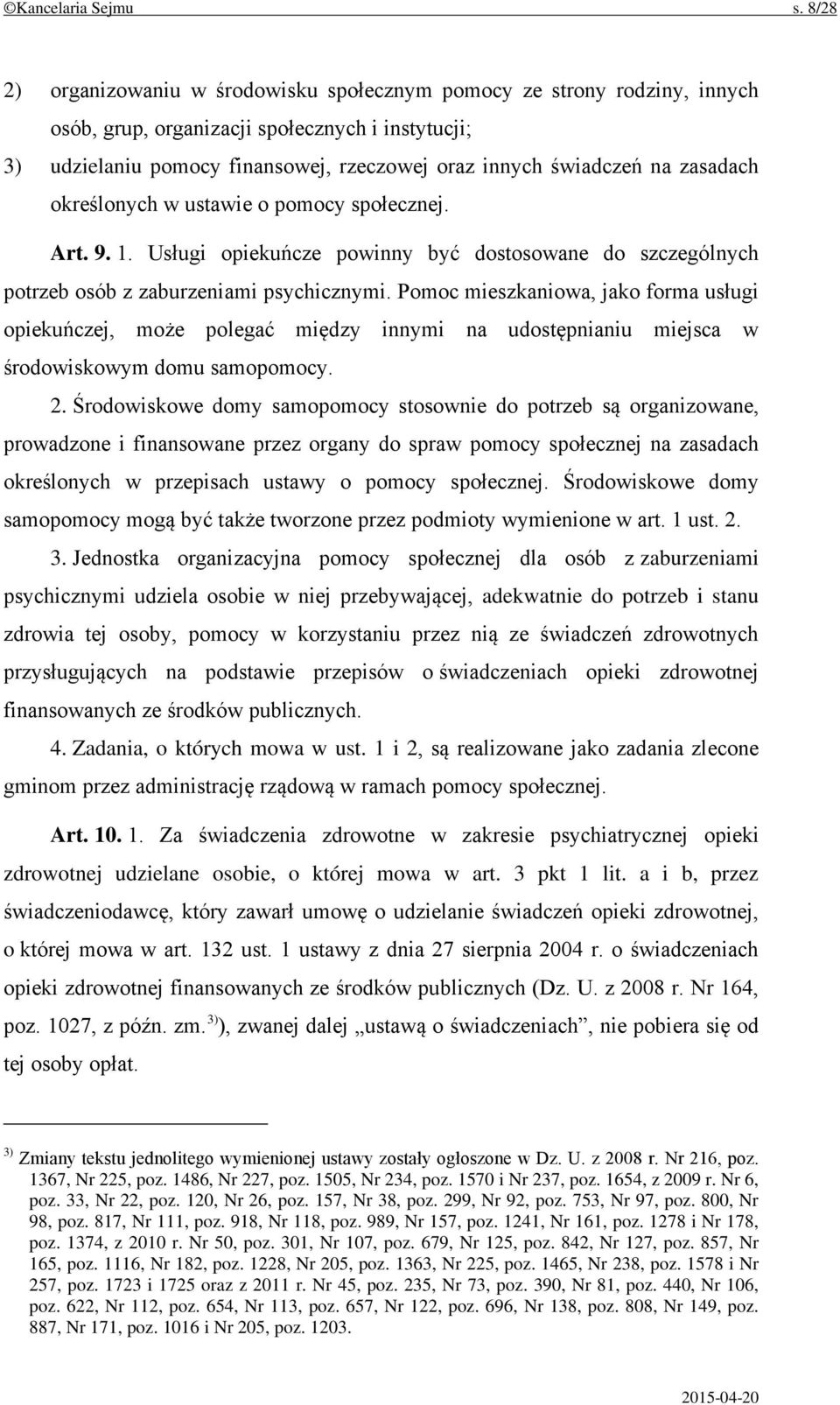 zasadach określonych w ustawie o pomocy społecznej. Art. 9. 1. Usługi opiekuńcze powinny być dostosowane do szczególnych potrzeb osób z zaburzeniami psychicznymi.