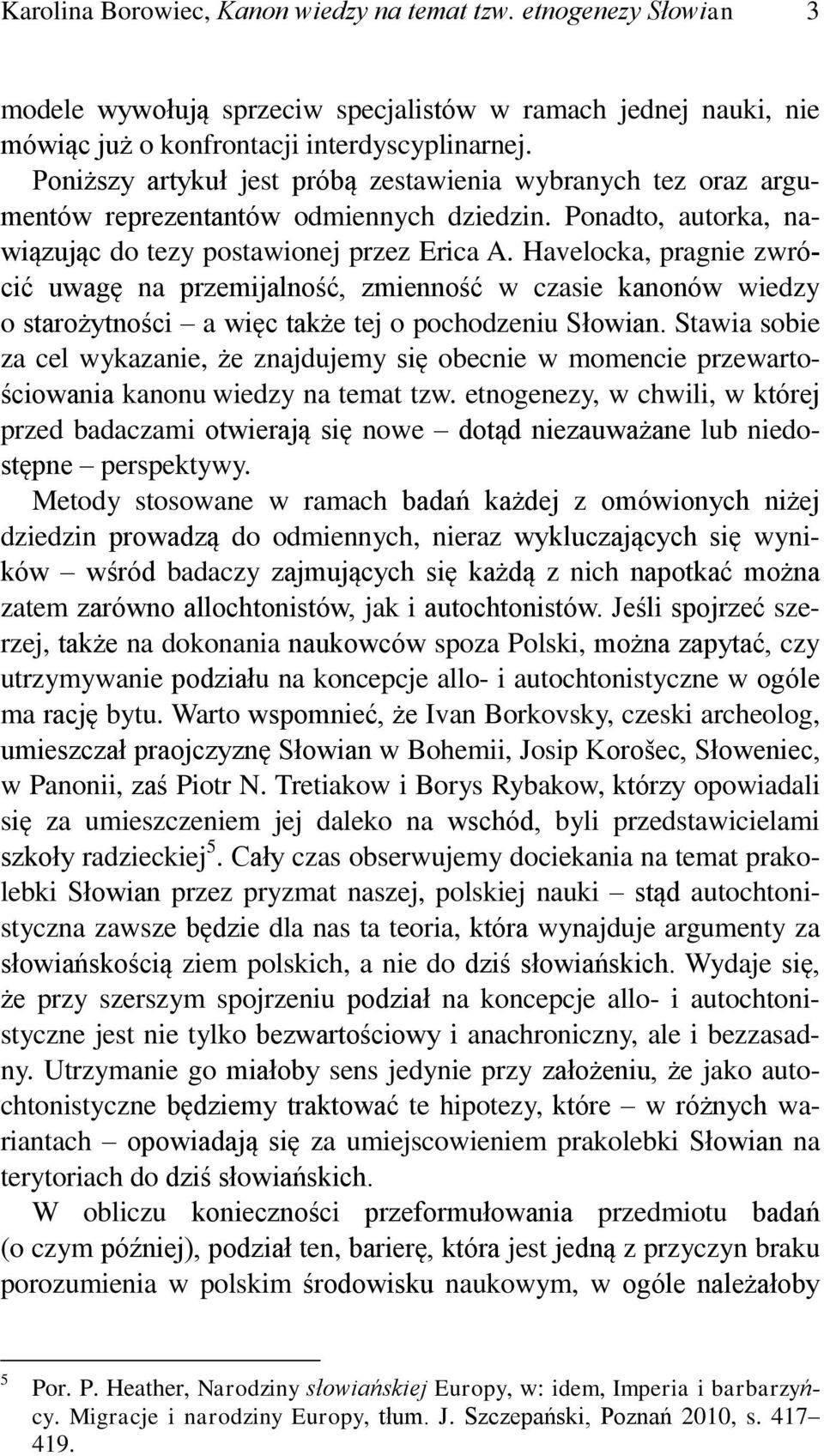 Havelocka, pragnie zwrócić uwagę na przemijalność, zmienność w czasie kanonów wiedzy o starożytności a więc także tej o pochodzeniu Słowian.