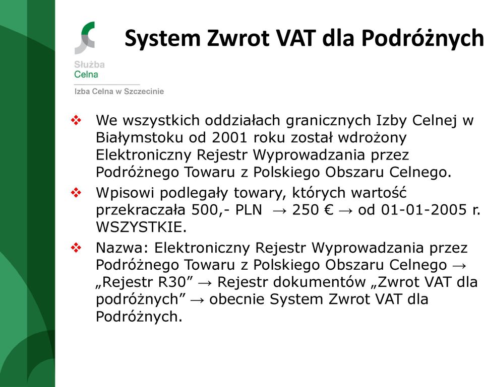 Wpisowi podlegały towary, których wartość przekraczała 500,- PLN 250 od 01-01-2005 r. WSZYSTKIE.