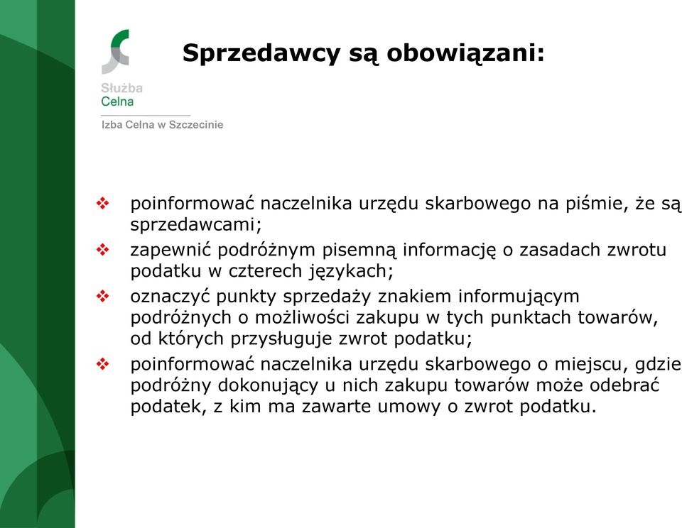 podróżnych o możliwości zakupu w tych punktach towarów, od których przysługuje zwrot podatku; poinformować naczelnika