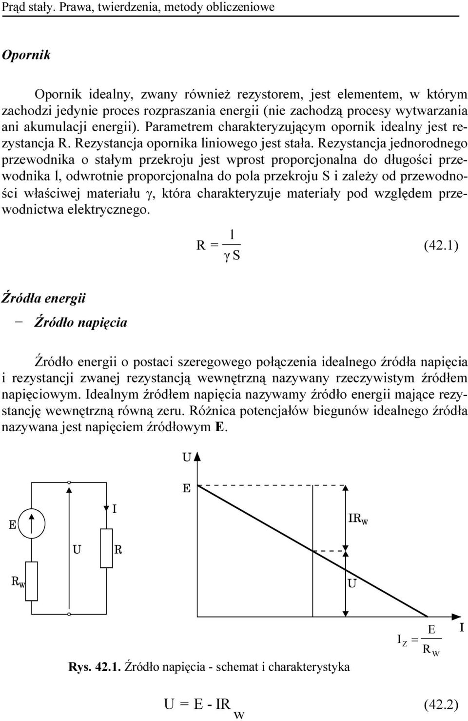 akumulacji energii). Parametrem charakteryzującym opornik idealny jest rezystancja R. Rezystancja opornika liniowego jest stała.