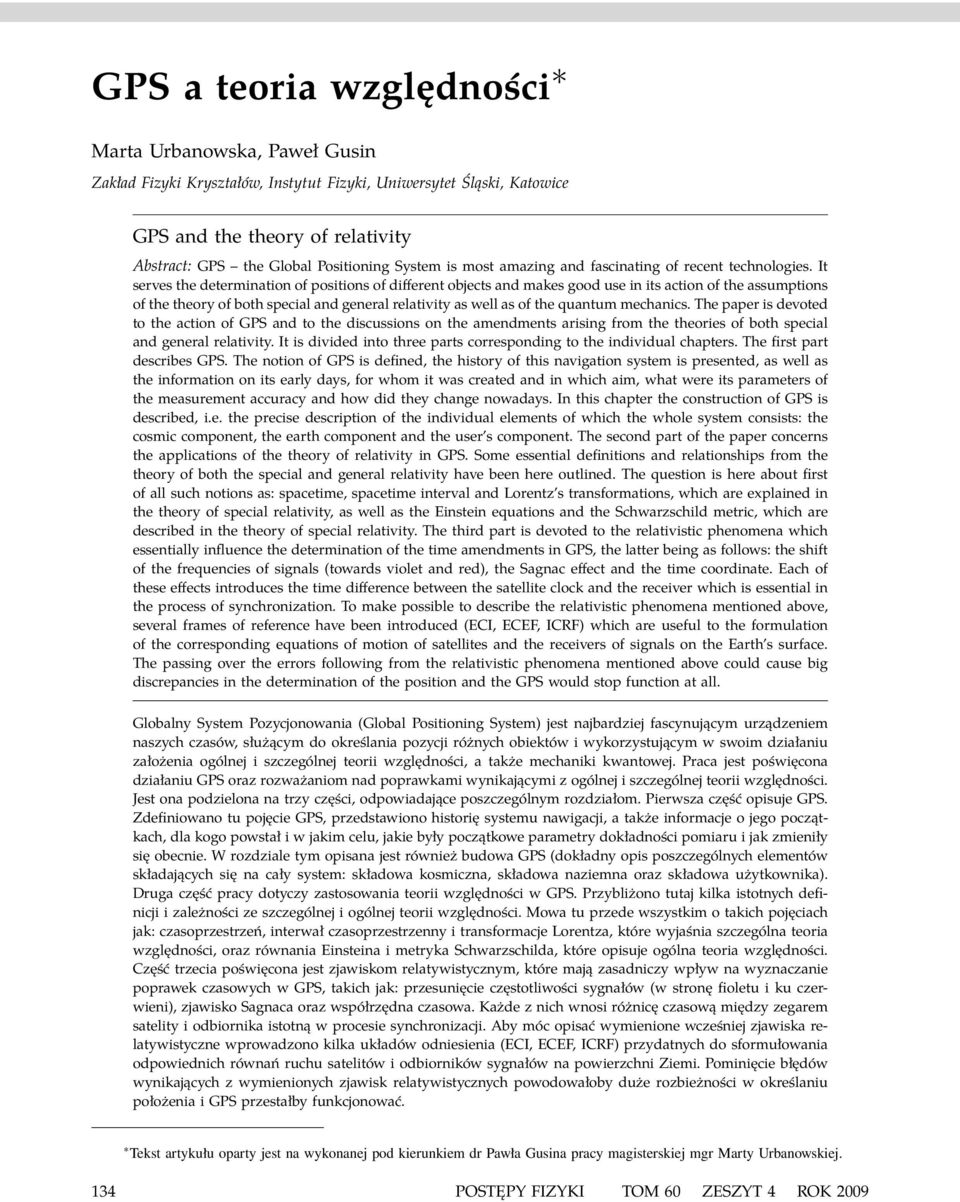 It serves the determination of positions of different objets and makes good use in its ation of the assumptions of the theory of both speial and general relativity as well as of the quantum mehanis.