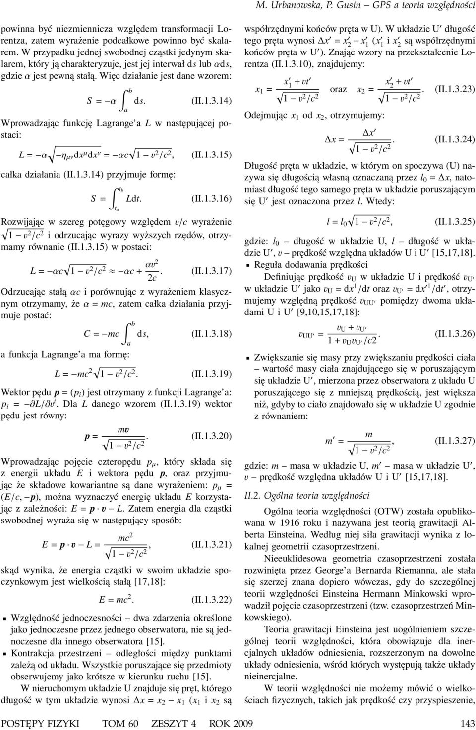 14) Wprowadzają funkję Lagrange a L w następująej postai: L = α η µν dx µ dx ν = α 1 v 2 /, II.1.3.