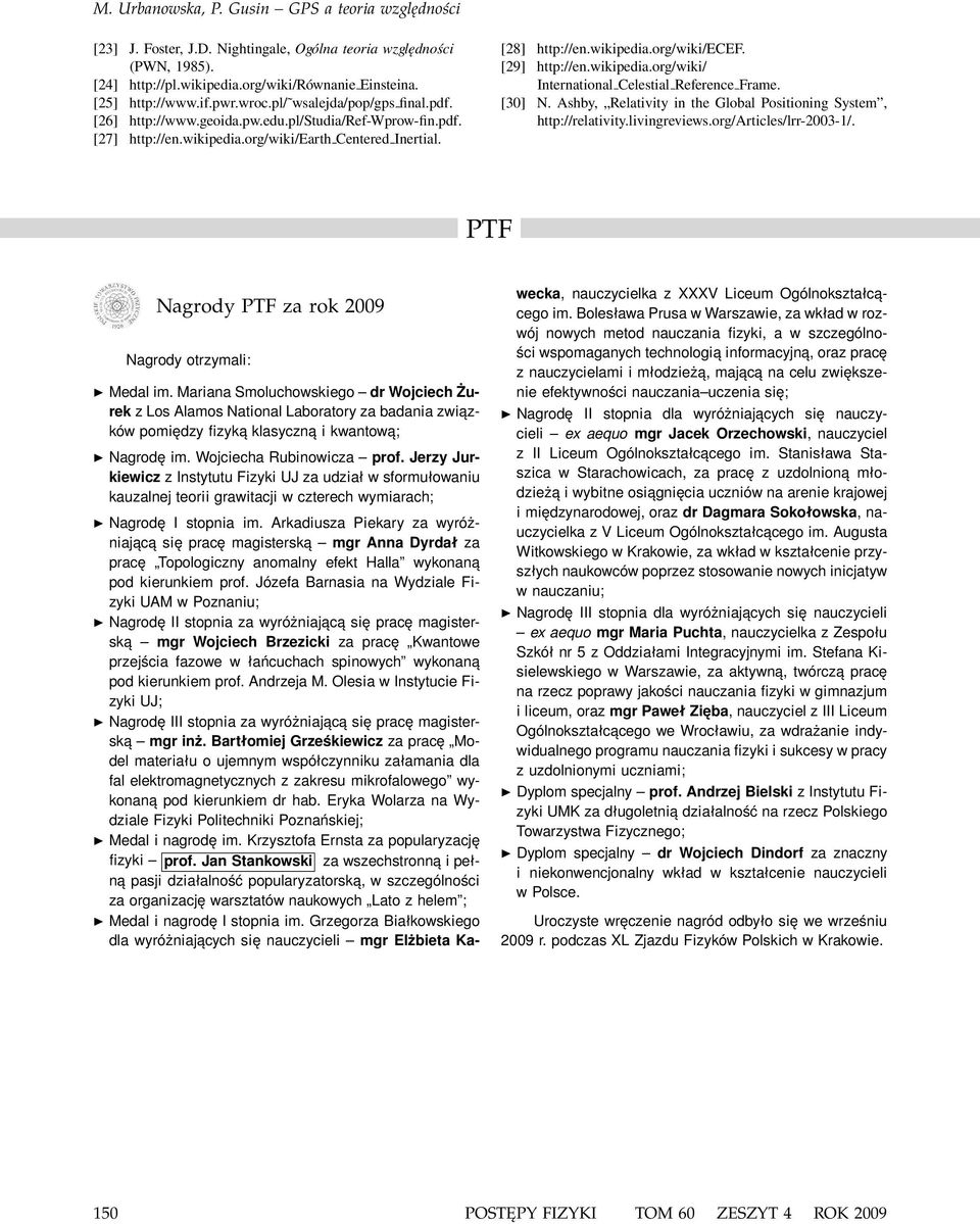 [30] N. Ashby, Relativity in the Global Positioning System, http://relativity.livingreviews.org/artiles/lrr-2003-1/. PTF Nagrody PTF za rok 2009 Nagrody otrzymali: Medal im.