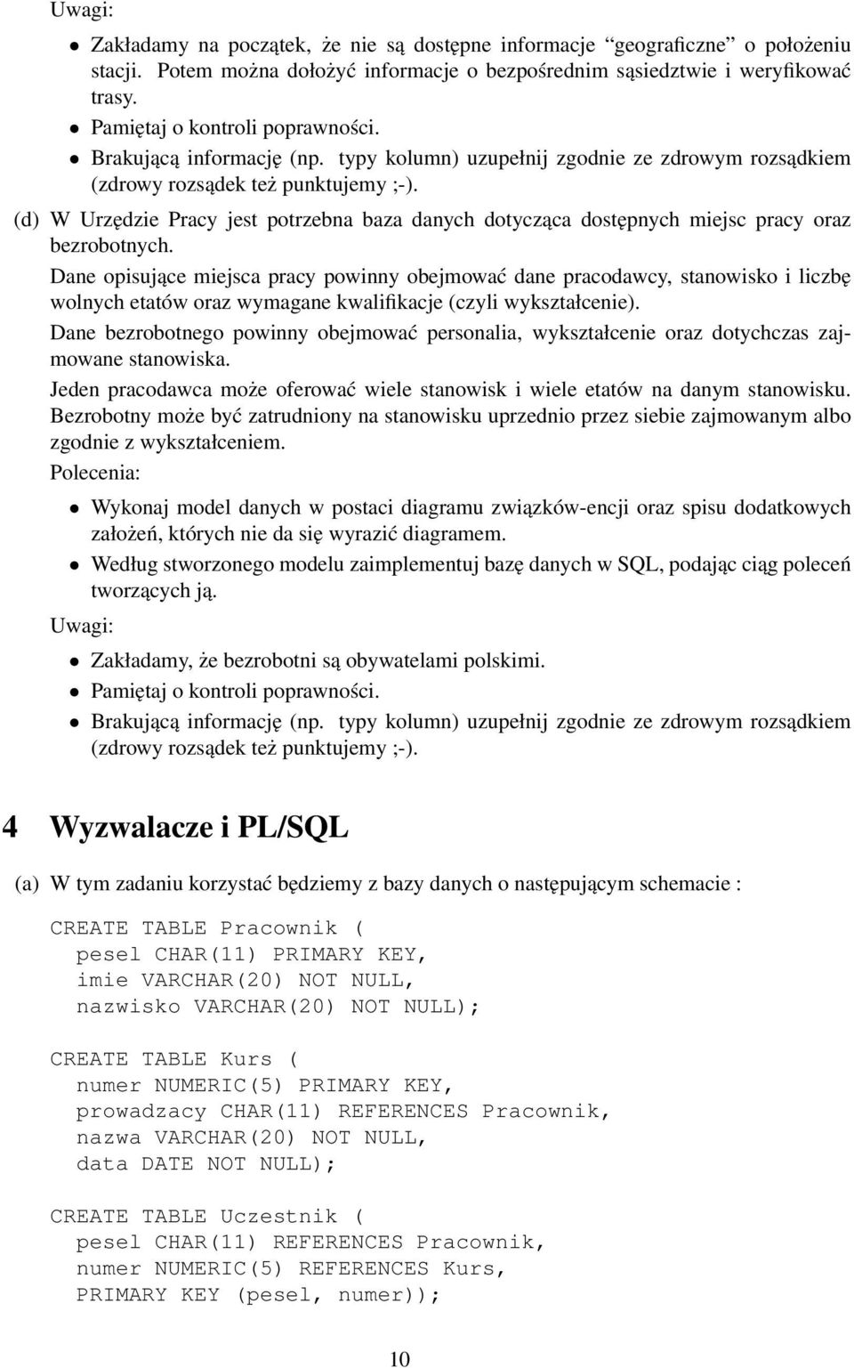 (d) W Urzędzie Pracy jest potrzebna baza danych dotycząca dostępnych miejsc pracy oraz bezrobotnych.