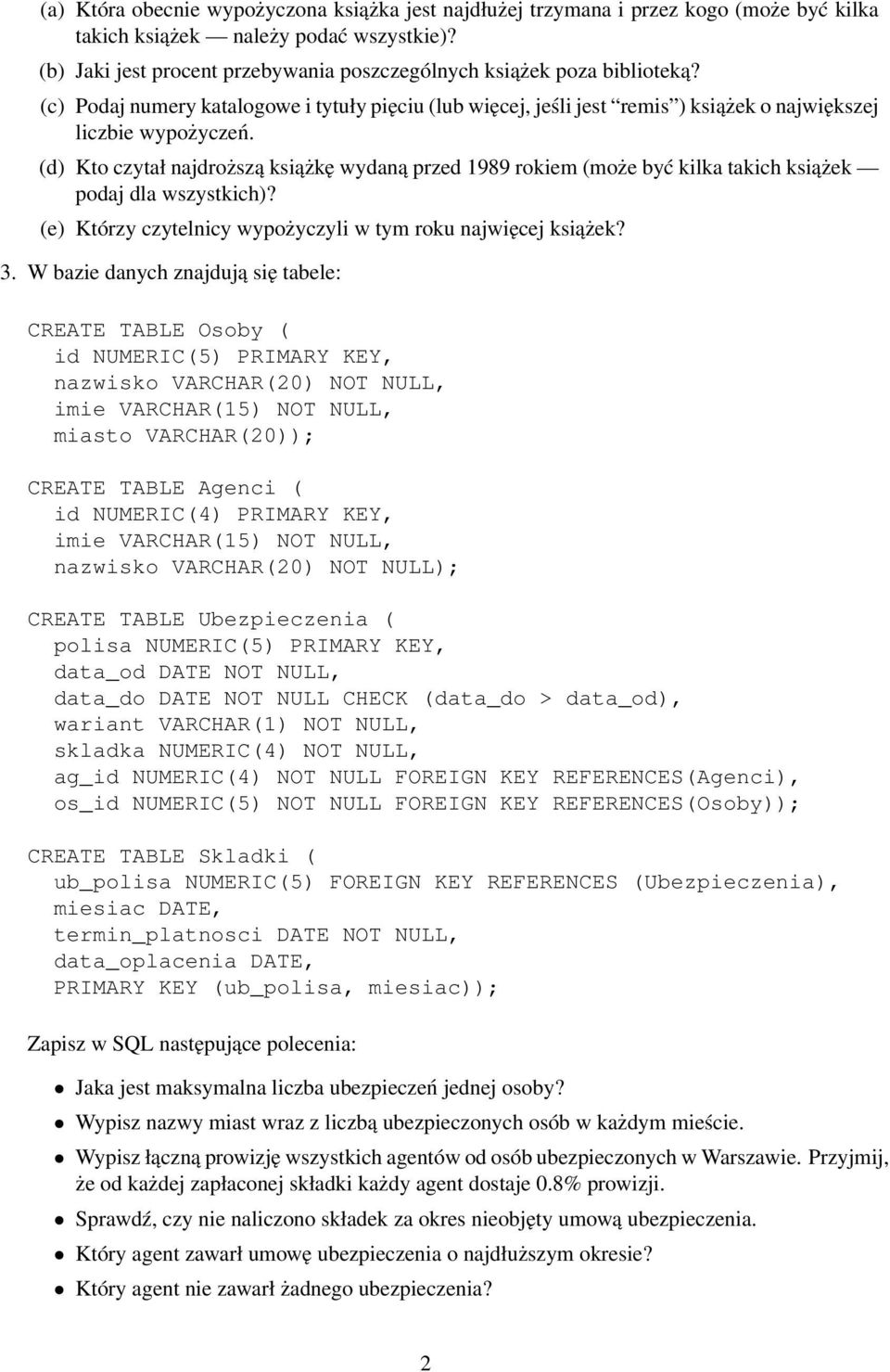 (d) Kto czytał najdroższą książkę wydaną przed 1989 rokiem (może być kilka takich książek podaj dla wszystkich)? (e) Którzy czytelnicy wypożyczyli w tym roku najwięcej książek? 3.