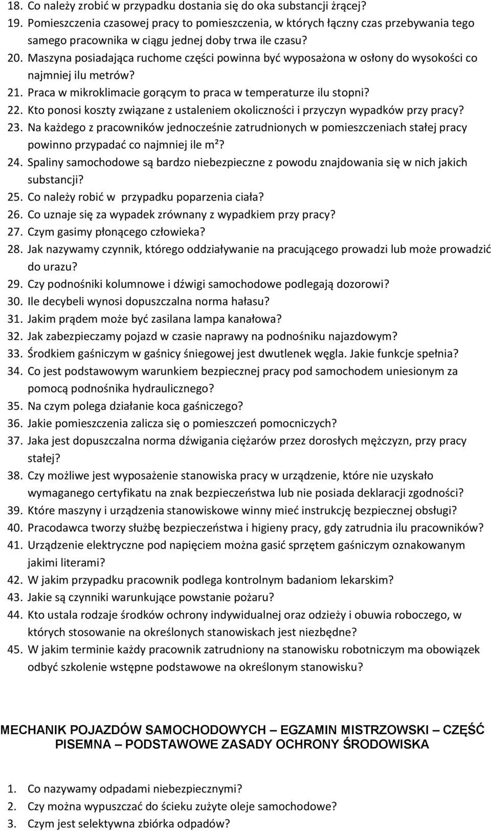 Maszyna posiadająca ruchome części powinna być wyposażona w osłony do wysokości co najmniej ilu metrów? 21. Praca w mikroklimacie gorącym to praca w temperaturze ilu stopni? 22.