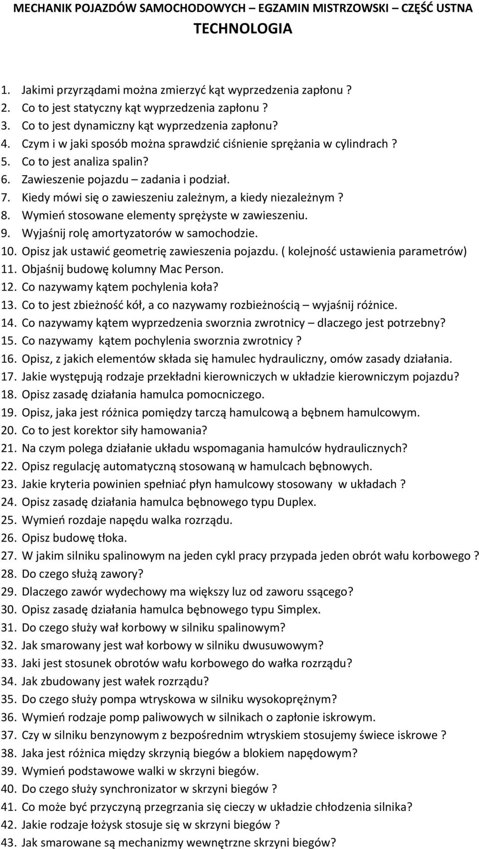 Kiedy mówi się o zawieszeniu zależnym, a kiedy niezależnym? 8. Wymień stosowane elementy sprężyste w zawieszeniu. 9. Wyjaśnij rolę amortyzatorów w samochodzie. 10.