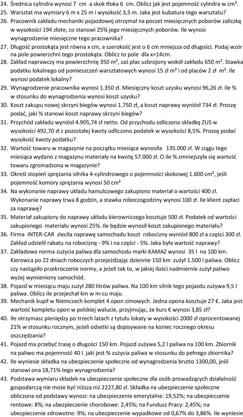 Ile wynosi wynagrodzenie miesięczne tego pracownika? 27. Długość prostokąta jest równa x cm, a szerokość jest o 6 cm mniejsza od długości. Podaj wzór na pole powierzchni tego prostokąta.