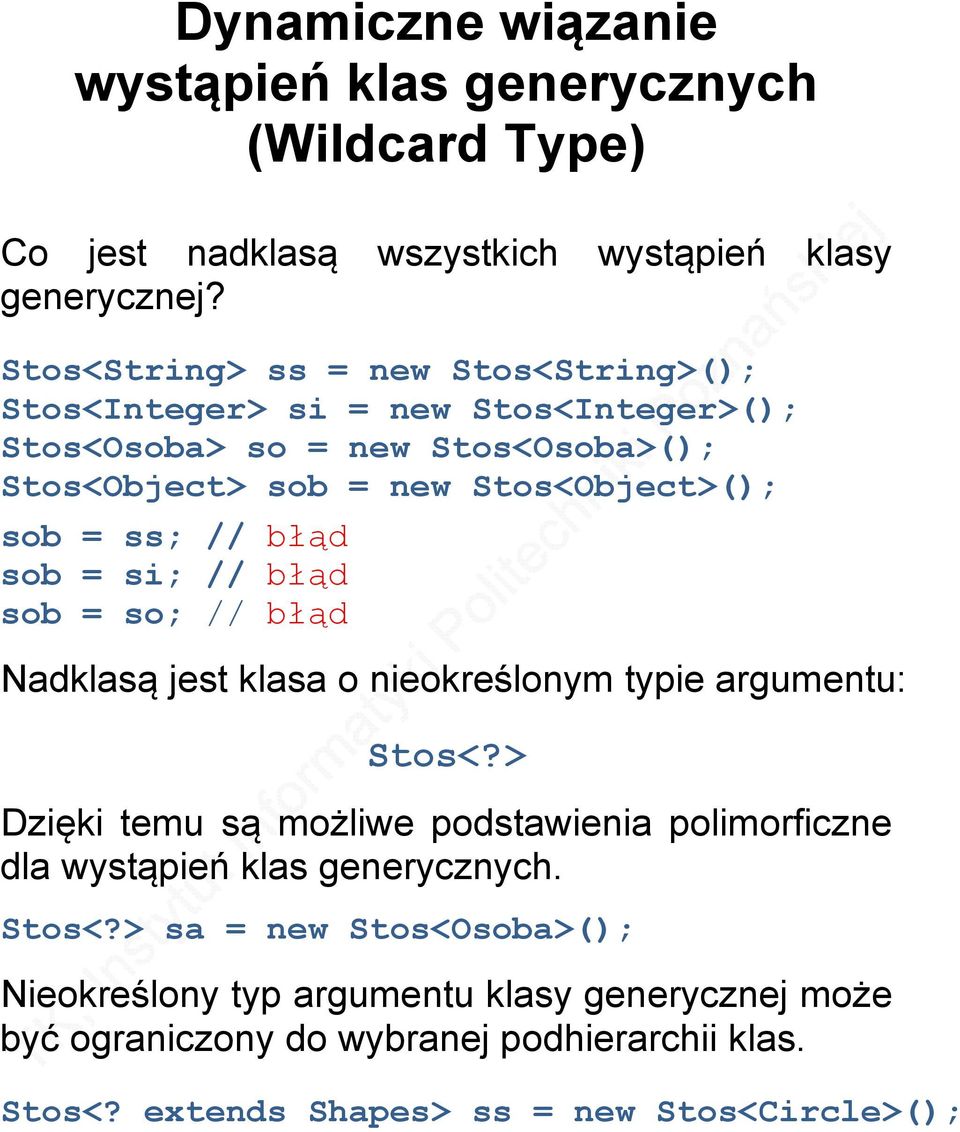 // błąd sob = si; // błąd sob = so; // błąd Nadklasą jest klasa o nieokreślonym typie argumentu: Stos<?