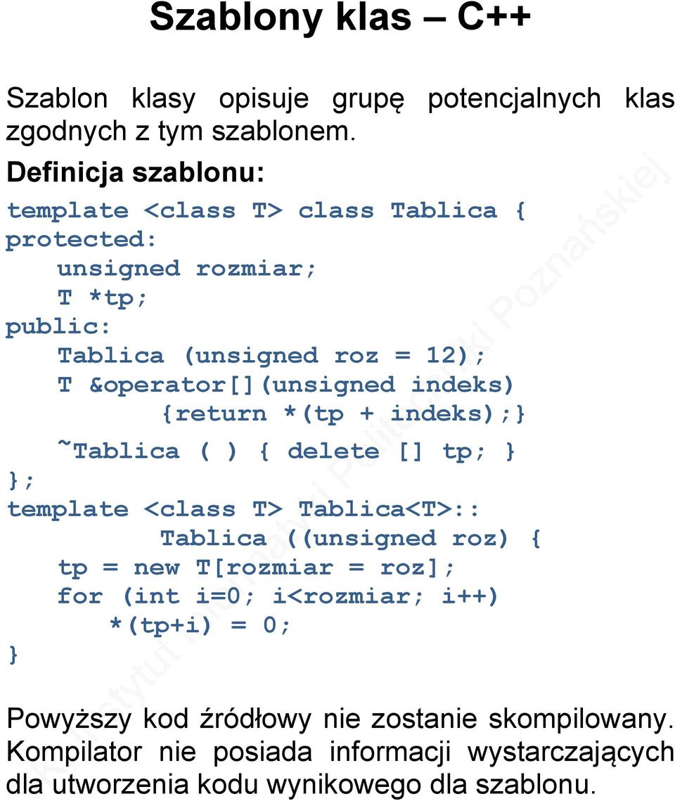 &operator[](unsigned indeks) {return *(tp + indeks); ~ Tablica ( ) { delete [] tp; ; template <class T> Tablica<T>:: Tablica ((unsigned roz) {