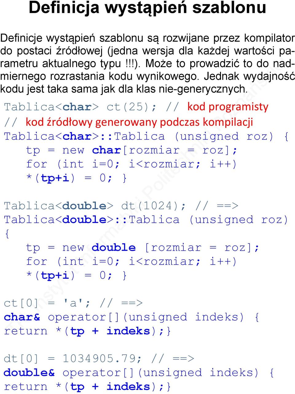 Tablica<char> ct(25); // kod programisty // kod źródłowy generowany podczas kompilacji Tablica<char>::Tablica (unsigned roz) { tp = new char[rozmiar = roz]; for (int i=0; i<rozmiar; i++) *(tp+i) = 0;