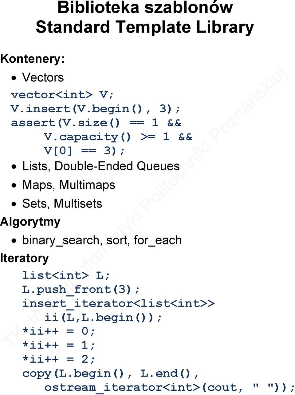 capacity() >= 1 && V[0] == 3); Lists, Double-Ended Queues Maps, Multimaps Sets, Multisets Algorytmy