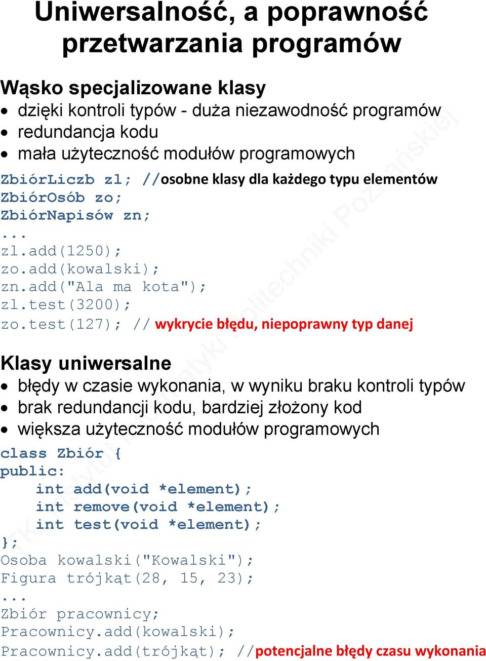 test(127); // wykrycie błędu, niepoprawny typ danej Klasy uniwersalne błędy w czasie wykonania, w wyniku braku kontroli typów brak redundancji kodu, bardziej złożony kod większa użyteczność modułów