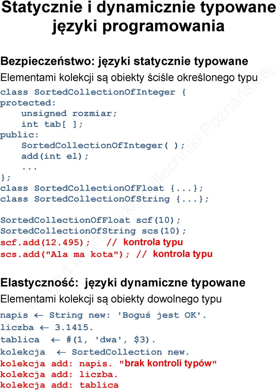 ..; SortedCollectionOfFloat scf(10); SortedCollectionOfString scs(10); scf.add(12.495); // kontrola typu scs.
