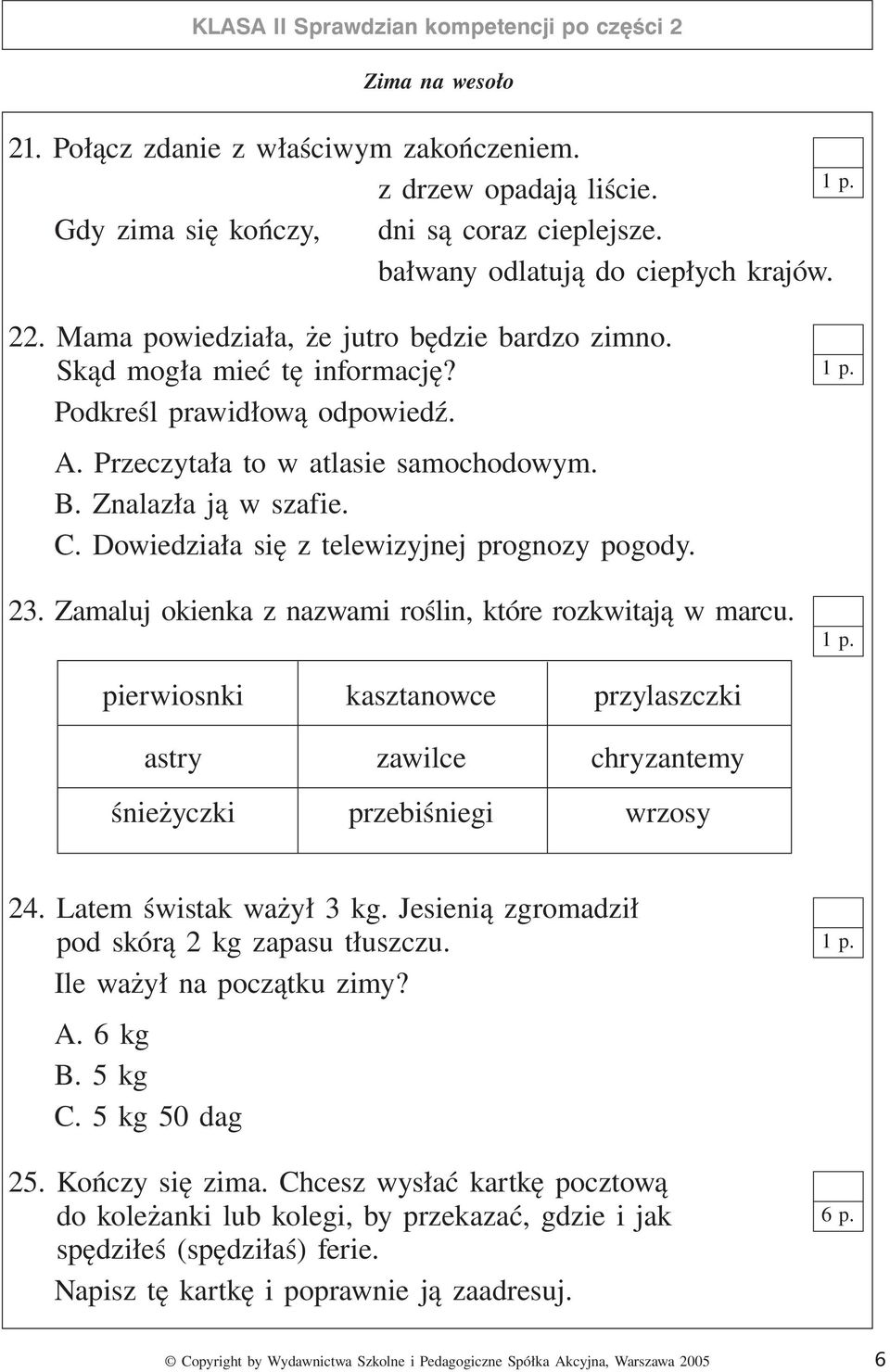 Znalazła ją w szafie. C. Dowiedziała się z telewizyjnej prognozy pogody. 23. Zamaluj okienka z nazwami roślin, które rozkwitają w marcu.