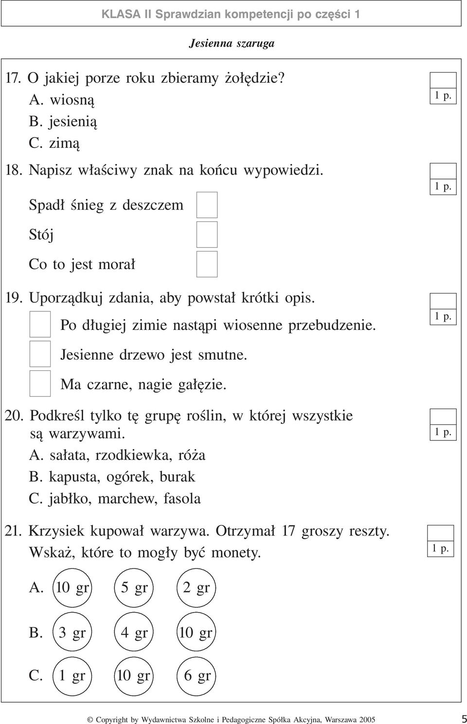 Po długiej zimie nastąpi wiosenne przebudzenie. Jesienne drzewo jest smutne. Ma czarne, nagie gałęzie. 20.