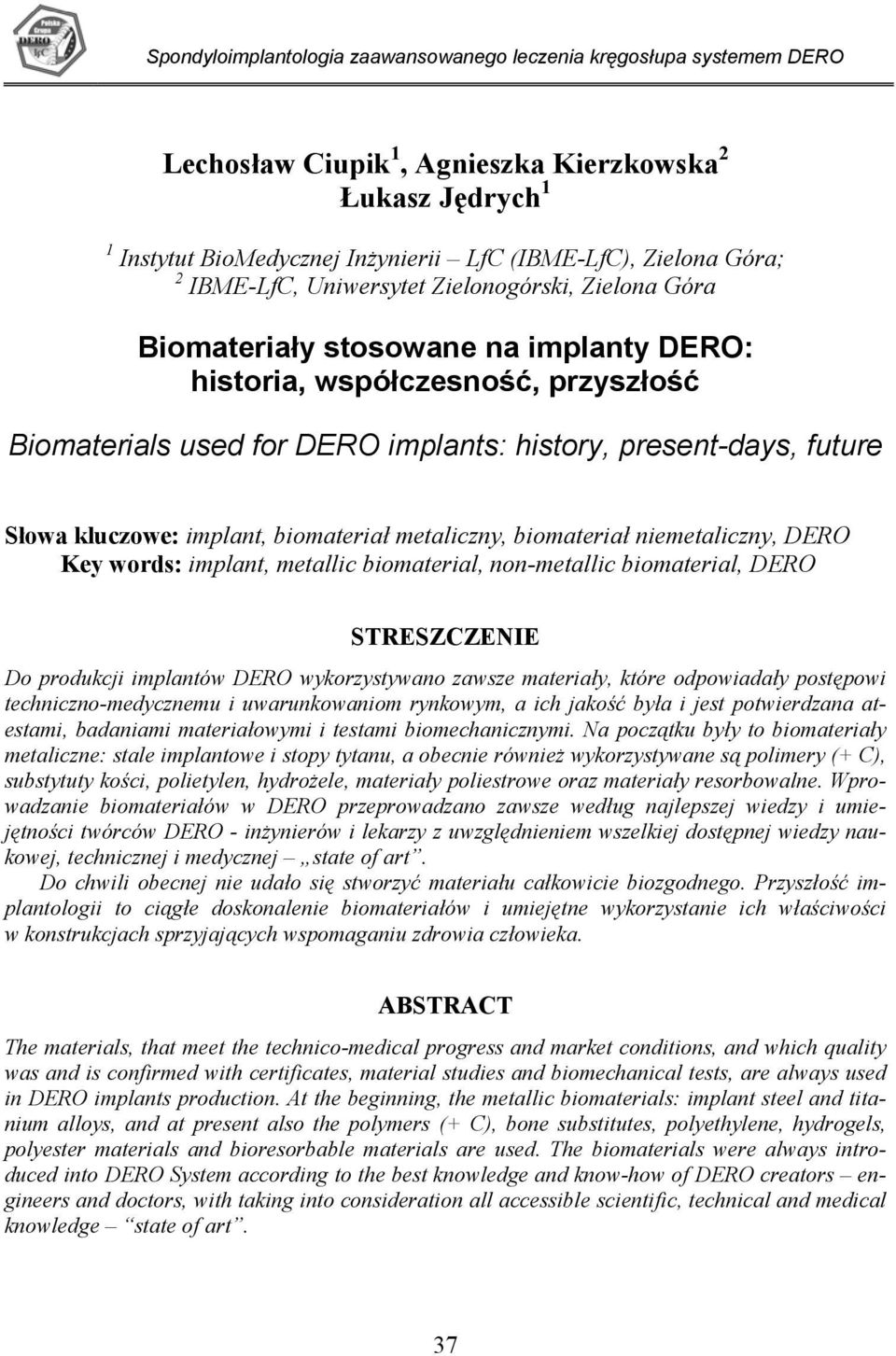 kluczowe: implant, biomateriał metaliczny, biomateriał niemetaliczny, DERO Key words: implant, metallic biomaterial, non-metallic biomaterial, DERO STRESZCZENIE Do produkcji implantów DERO