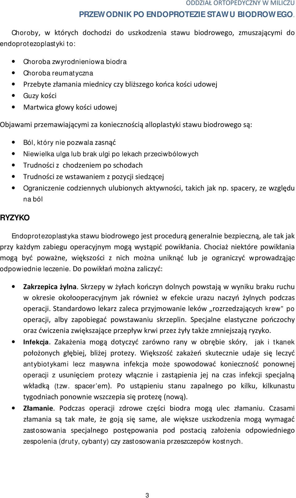 przeciwbólowych Trudności z chodzeniem po schodach Trudności ze wstawaniem z pozycji siedzącej Ograniczenie codziennych ulubionych aktywności, takich jak np.