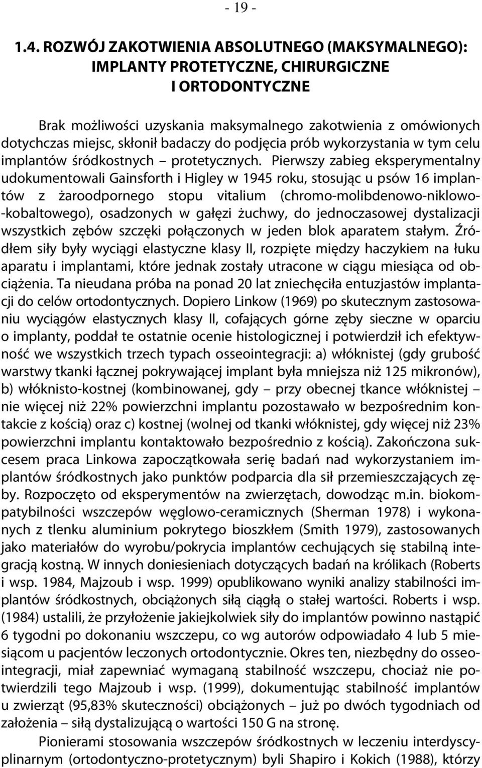 podjęcia prób wykorzystania w tym celu implantów śródkostnych protetycznych.