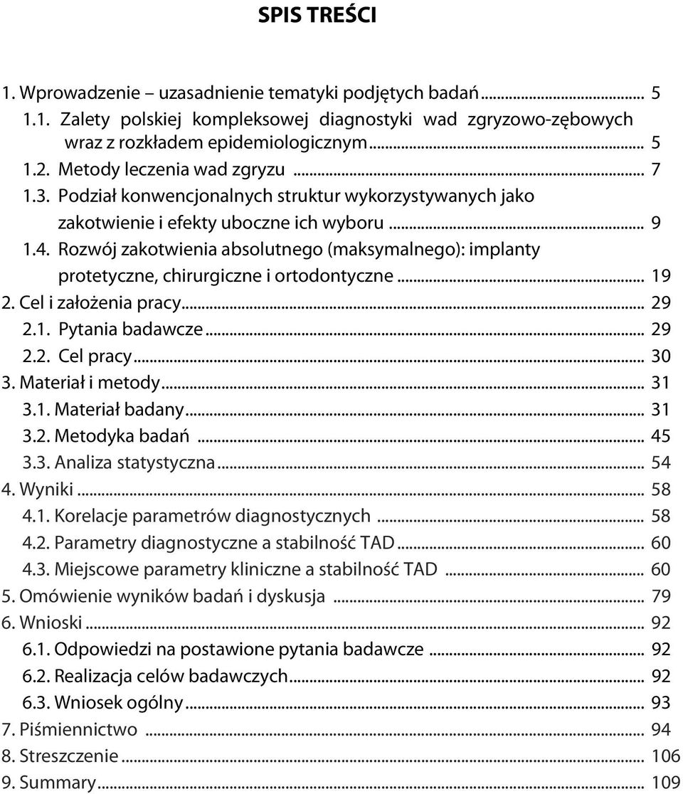 Rozwój zakotwienia absolutnego (maksymalnego): implanty protetyczne, chirurgiczne i ortodontyczne... 19 2. Cel i założenia pracy... 29 2.1. Pytania badawcze... 29 2.2. Cel pracy... 30 3.