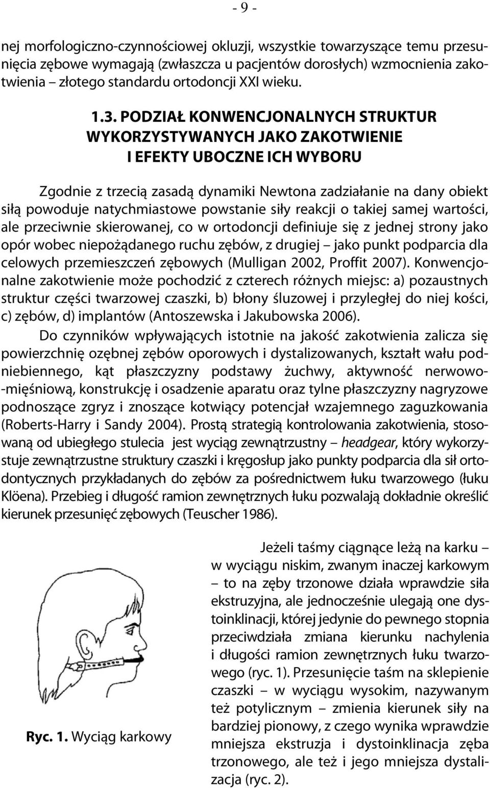 PODZIAŁ KONWENCJONALNYCH STRUKTUR WYKORZYSTYWANYCH JAKO ZAKOTWIENIE I EFEKTY UBOCZNE ICH WYBORU Zgodnie z trzecią zasadą dynamiki Newtona zadziałanie na dany obiekt siłą powoduje natychmiastowe