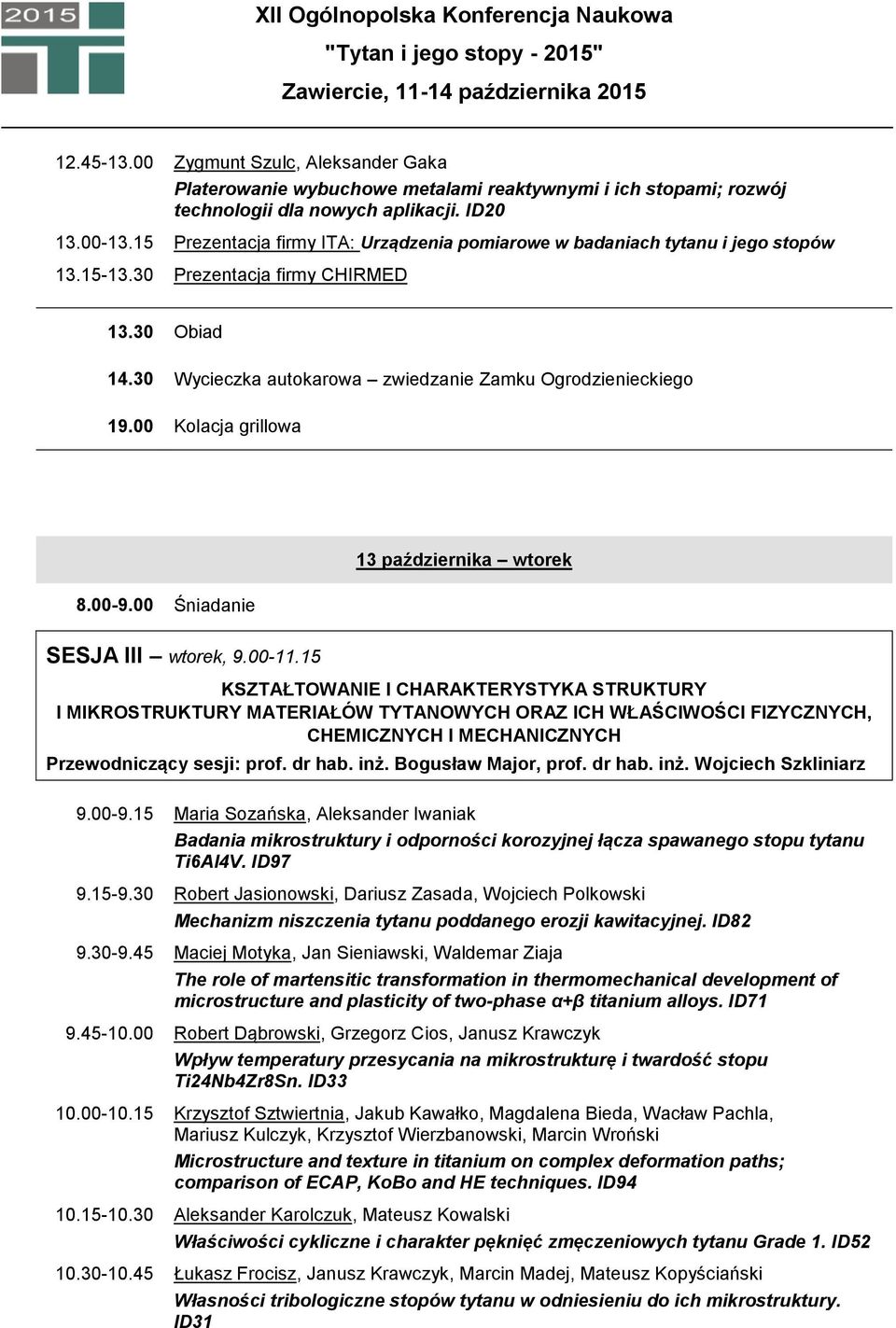 00 Kolacja grillowa 8.00-9.00 Śniadanie 13 października wtorek SESJA III wtorek, 9.00-11.