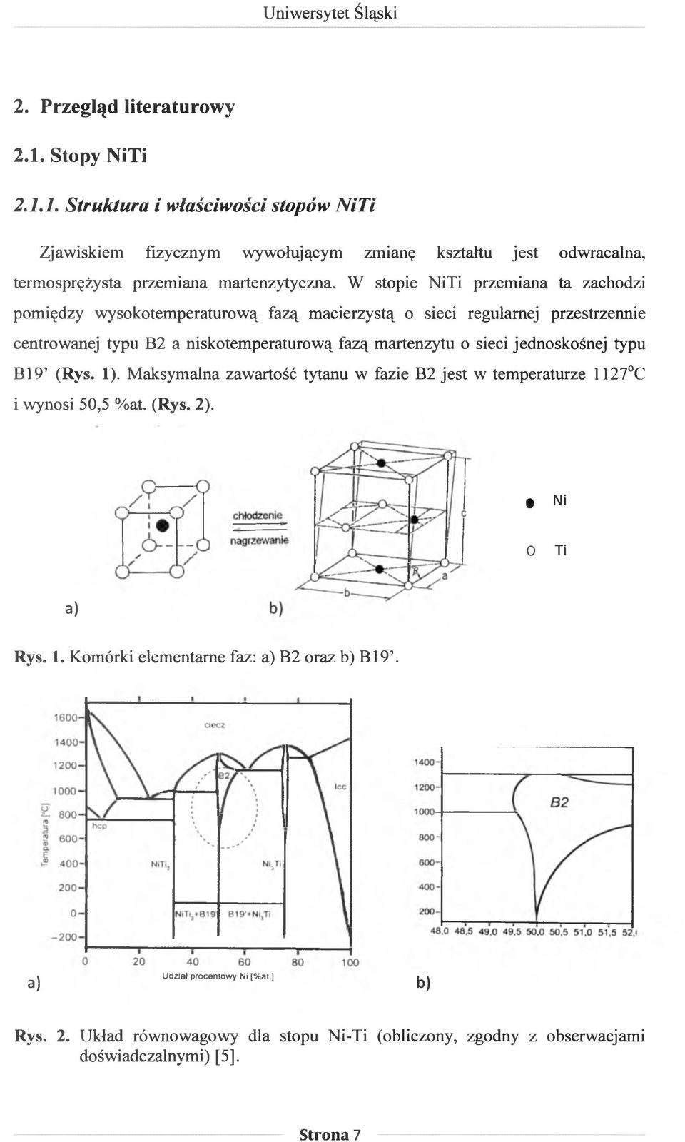 sieci jednoskośnej typu B I9 (Rys. 1). Maksymalna zawartość tytanu w fazie B2 jest w temperaturze 1127 C i wynosi 50,5 %at. (Rys. 2). Ni O Ti a) Rys. 1. Komórki elementarne faz: a) B2 oraz b) B19.