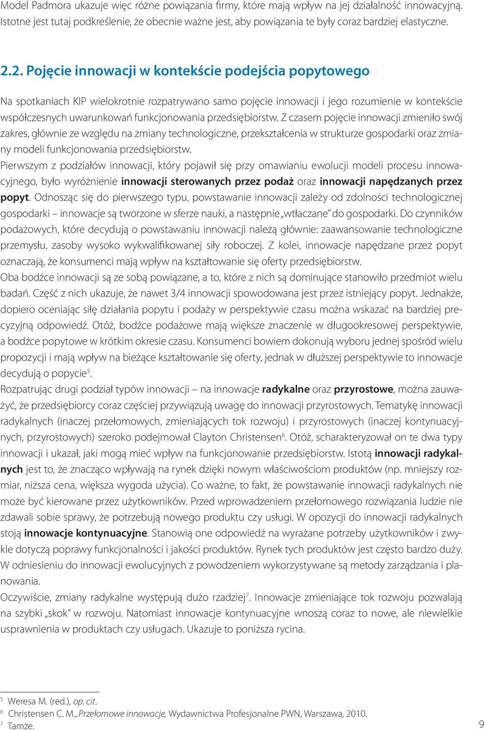 2. Pojęcie innowacji w kontekście podejścia popytowego Na spotkaniach KIP wielokrotnie rozpatrywano samo pojęcie innowacji i jego rozumienie w kontekście współczesnych uwarunkowań funkcjonowania