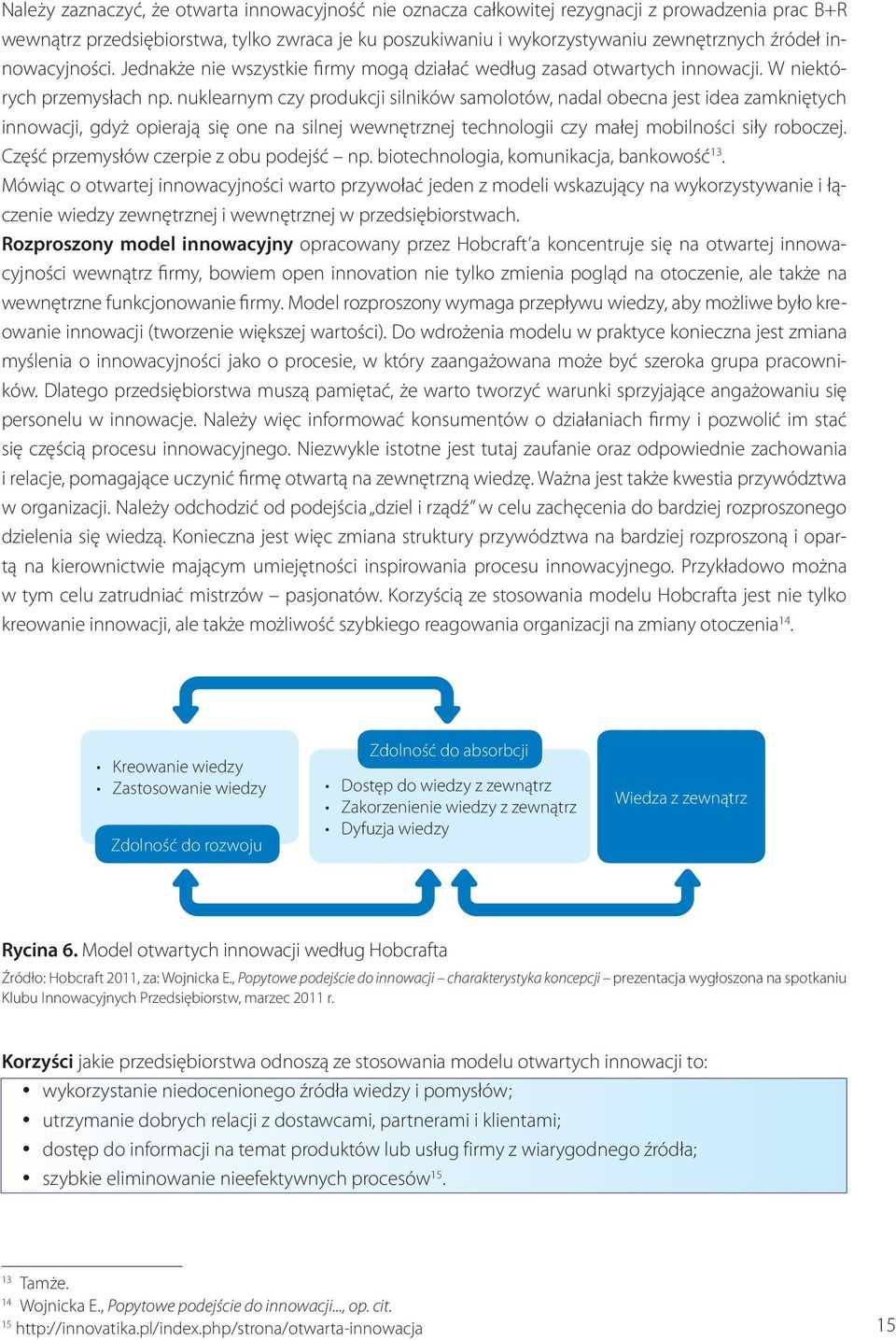 nuklearnym czy produkcji silników samolotów, nadal obecna jest idea zamkniętych innowacji, gdyż opierają się one na silnej wewnętrznej technologii czy małej mobilności siły roboczej.