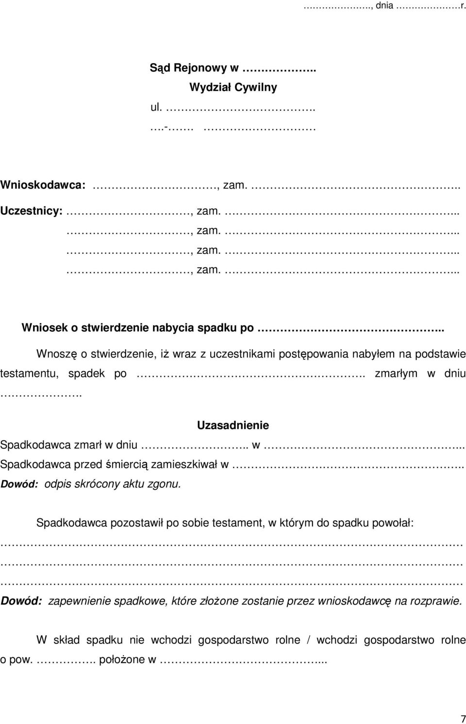 Uzasadnienie Spadkodawca zmarł w dniu.. w... Spadkodawca przed śmiercią zamieszkiwał w.. Dowód: odpis skrócony aktu zgonu.