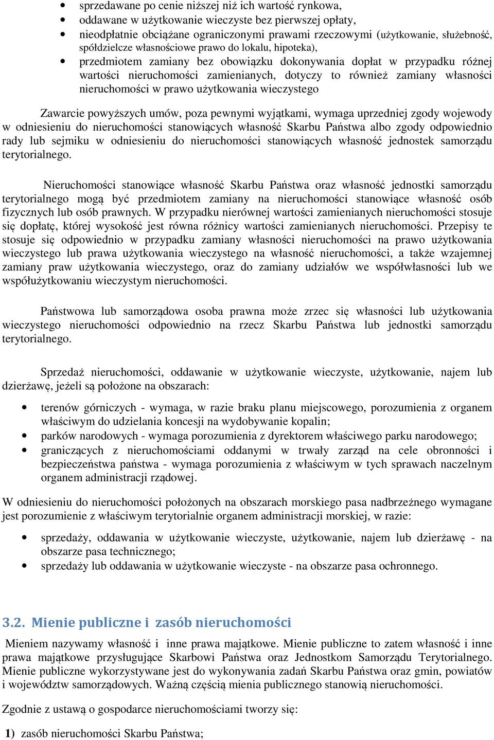 nieruchomości w prawo użytkowania wieczystego Zawarcie powyższych umów, poza pewnymi wyjątkami, wymaga uprzedniej zgody wojewody w odniesieniu do nieruchomości stanowiących własność Skarbu Państwa