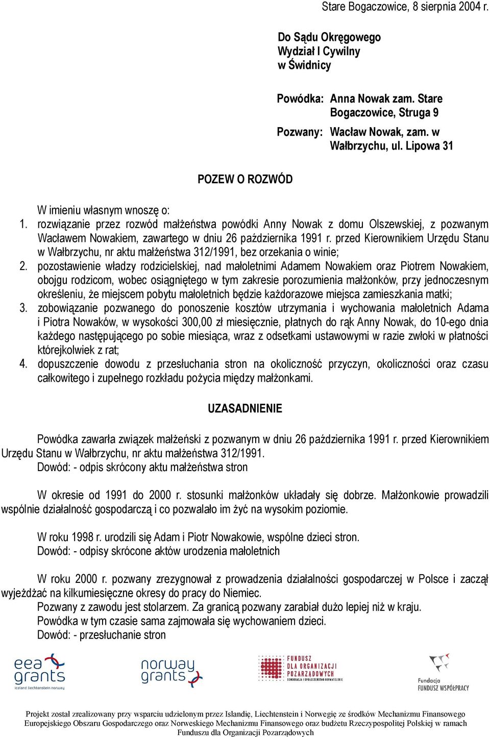 przed Kierownikiem Urzędu Stanu w Wałbrzychu, nr aktu małżeństwa 312/1991, bez orzekania o winie; 2.