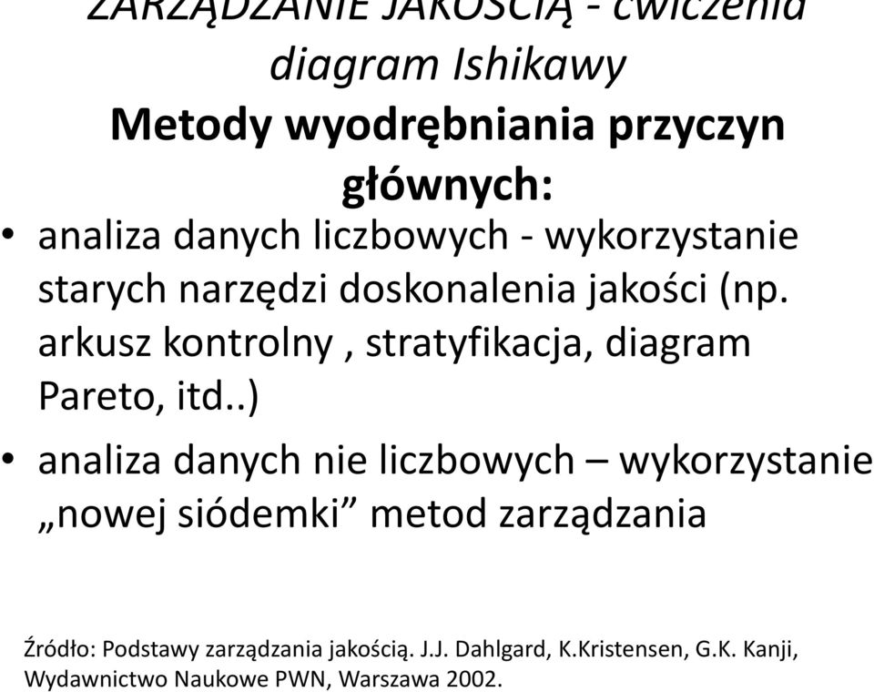 .) analiza danych nie liczbowych wykorzystanie nowej siódemki metod zarządzania Źródło: