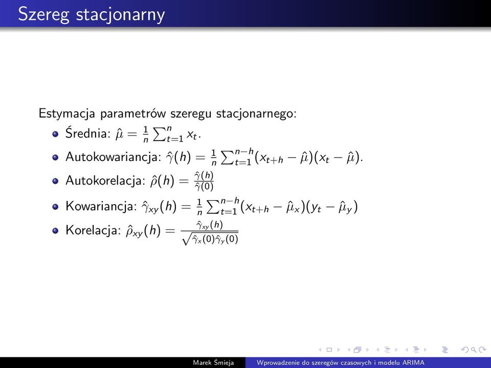 Autokowariancja: ˆγ(h) = 1 n Autokorelacja: ˆρ(h) = ˆγ(h) Kowariancja: ˆγ