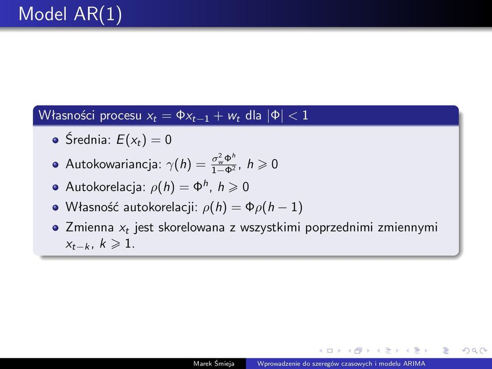 Autokorelacja: ρ(h) = Φ h, h 0 Własność autokorelacji: ρ(h) = Φρ(h