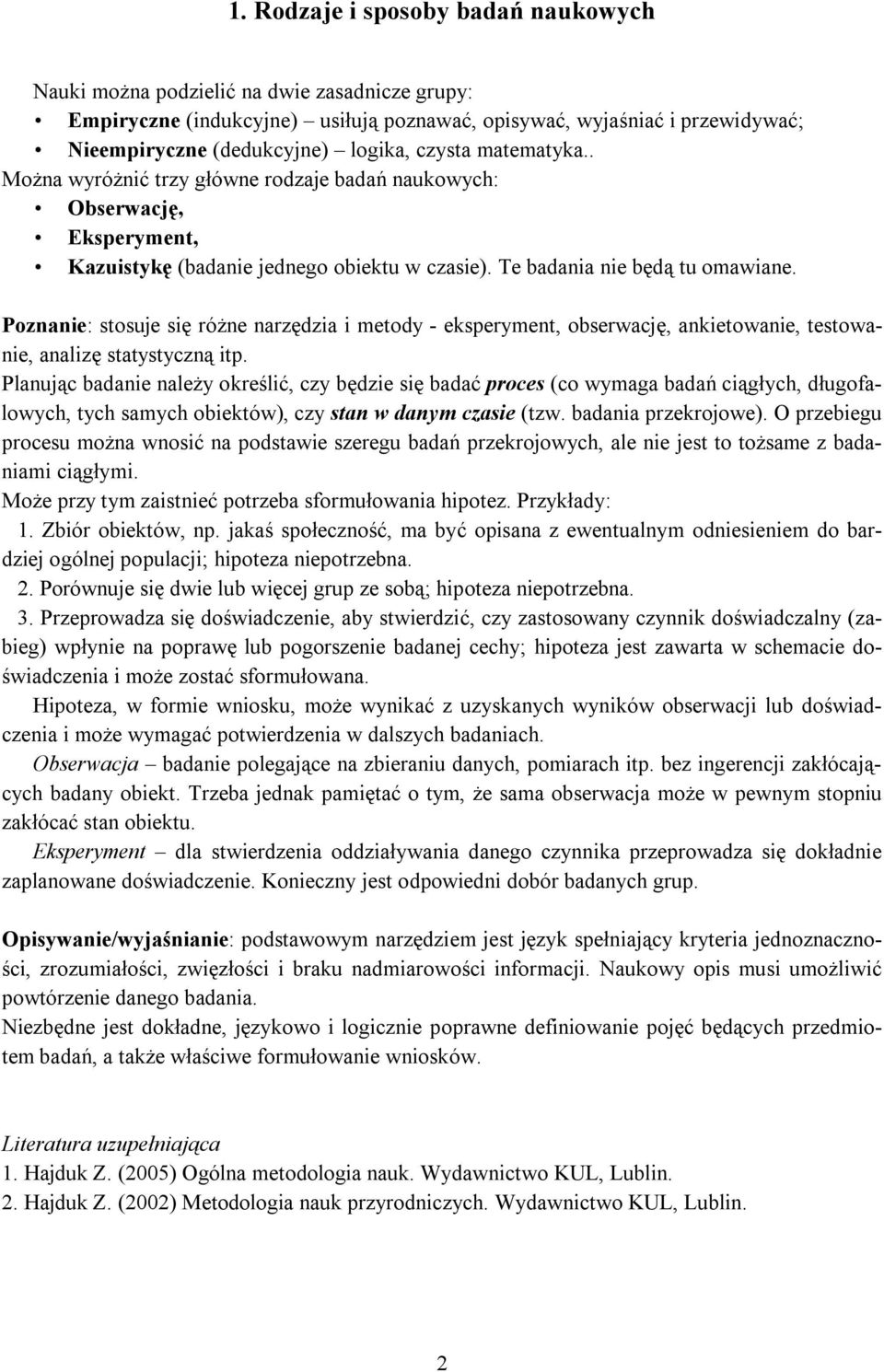 Poznanie: stosuje się różne narzędzia i metody - eksperyment, obserwację, ankietowanie, testowanie, analizę statystyczną itp.