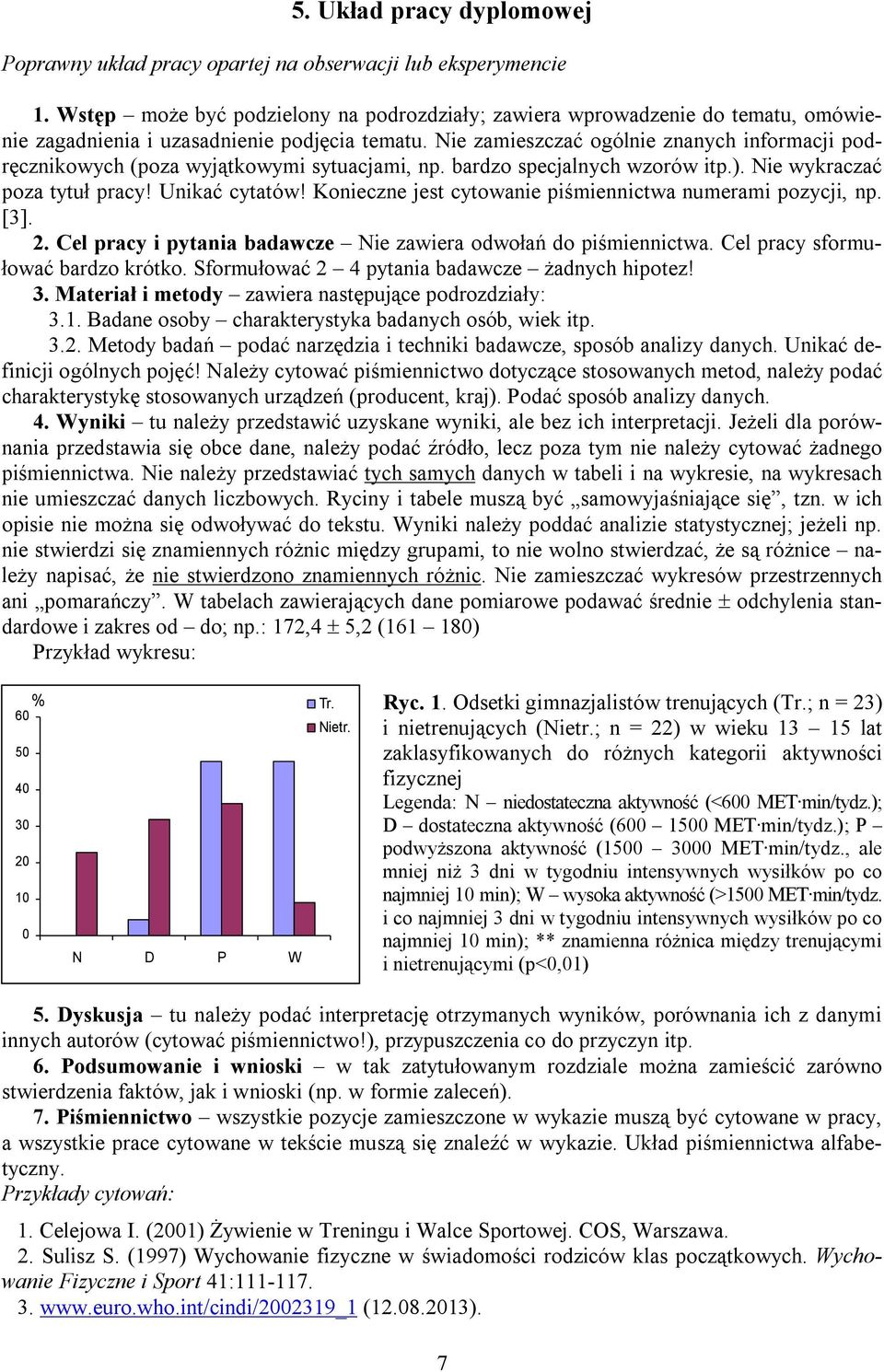 Nie zamieszczać ogólnie znanych informacji podręcznikowych (poza wyjątkowymi sytuacjami, np. bardzo specjalnych wzorów itp.). Nie wykraczać poza tytuł pracy! Unikać cytatów!