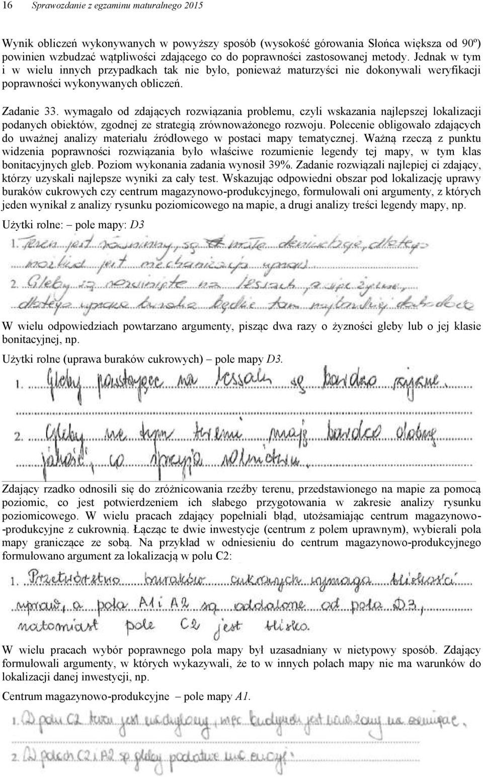 wymagało od zdających rozwiązania problemu, czyli wskazania najlepszej lokalizacji podanych obiektów, zgodnej ze strategią zrównoważonego rozwoju.