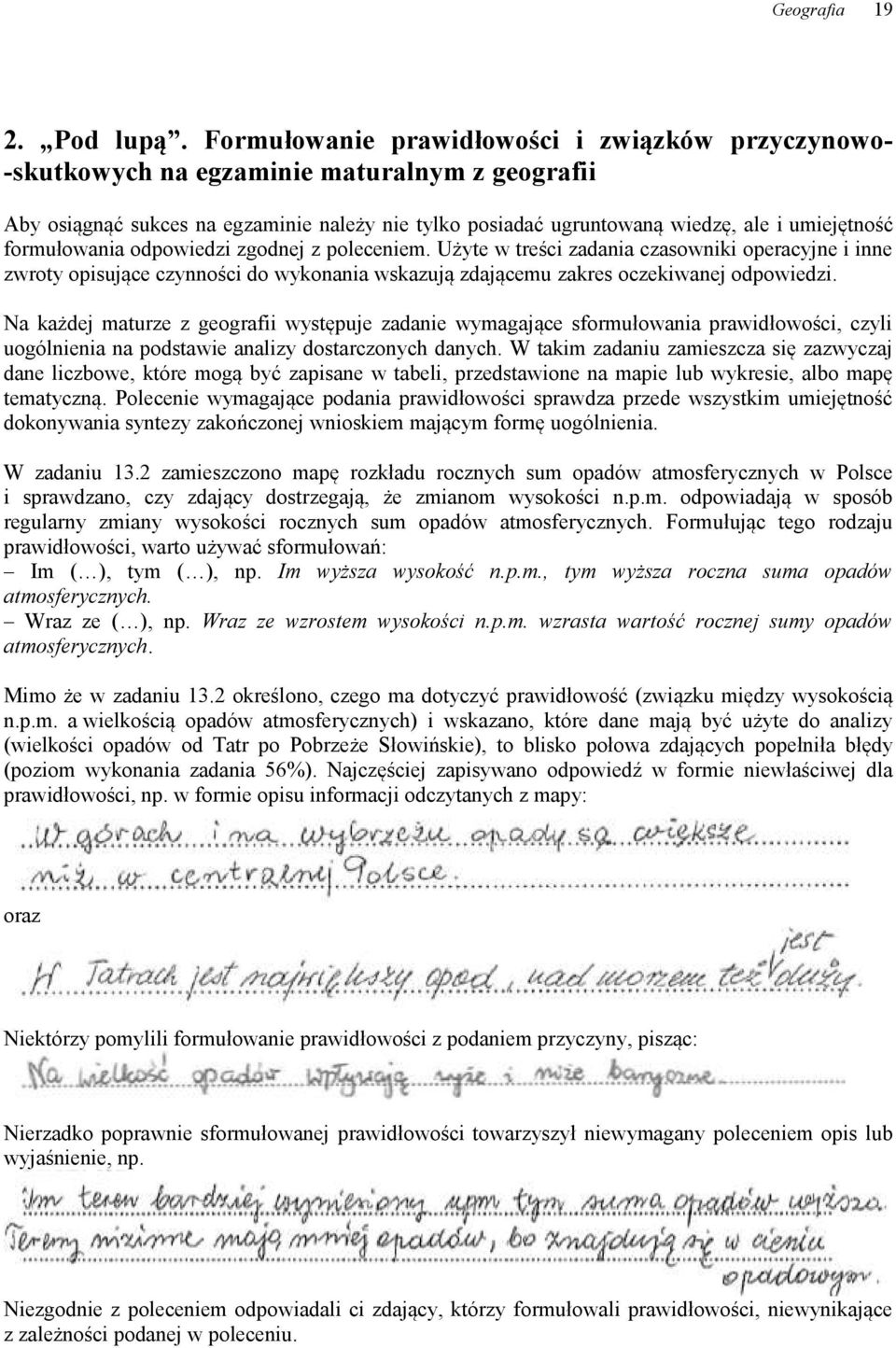 odpowiedzi zgodnej z poleceniem. Użyte w treści zadania czasowniki operacyjne i inne zwroty opisujące czynności do wykonania wskazują zdającemu zakres oczekiwanej odpowiedzi.